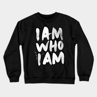 I am who I am Crewneck Sweatshirt